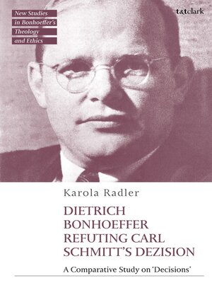 cover image of Dietrich Bonhoeffer Refuting Carl Schmitt's Dezision